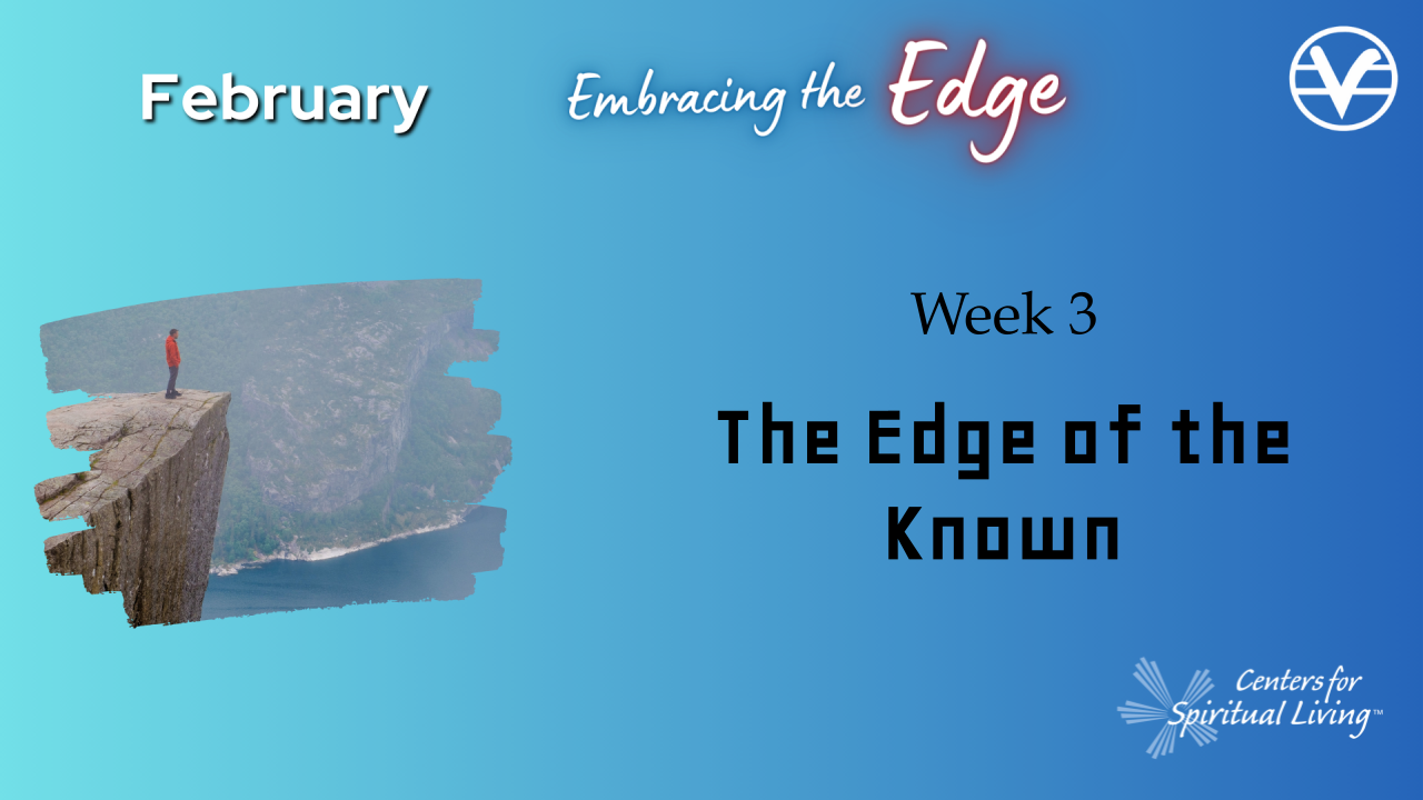 February: Embracing The Edge: Week 3: The Edge of the Known